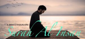 Quran Study - A Discussion on Surah Al Insan